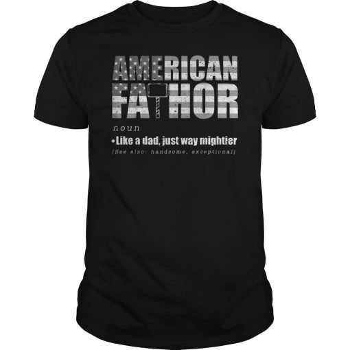 Fa-Thor Like Dad Just Way Mightier 4th Of July T-Shirt