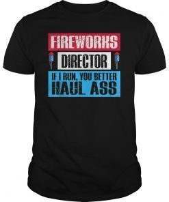 Fireworks Director If I Run You Better Haul Ass Shirts
