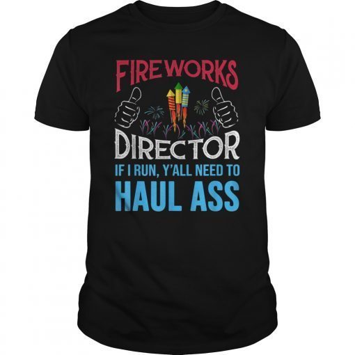 Fireworks Director If I Run You Better Haul Ass T-Shirt