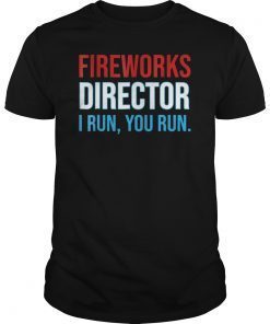 Fireworks Director If I Run You Run Shirt 4th Of July Gift