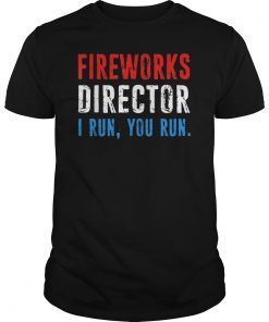 Fireworks Director If I Run You Run Shirt 4th Of July Gift T-Shirt