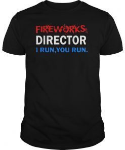 Fireworks Director If I Run You Run Shirts