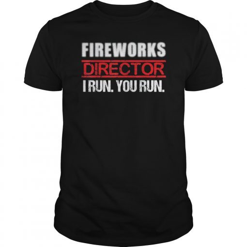 Fireworks Director If I Run You Run Tee Shirt 4th Of July Tee