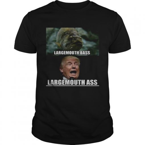 Fish large mouth bass Trump Large mouth ass shirt