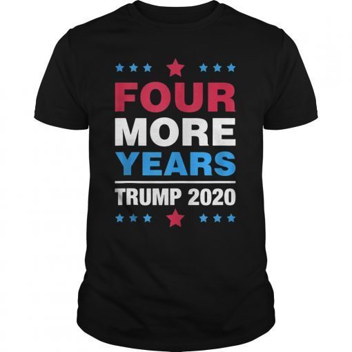 Four More Years Trump 2020 Presidential Campaign Support T-Shirt