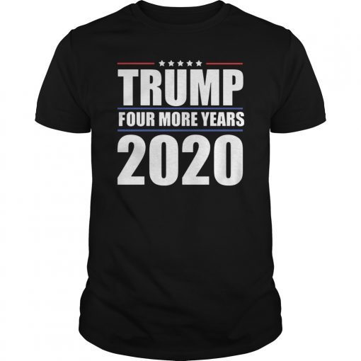 Four More Years Vote Donald Trump 2020 Re-Election Gift MAGA T-Shirt