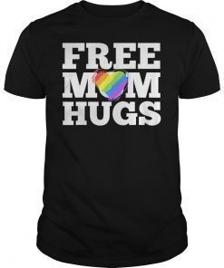 Free Mom Hugs Gift T-Shirt Love Mother Gift