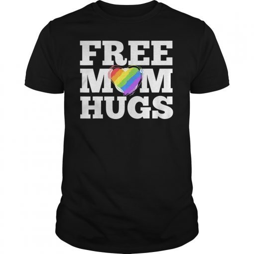 Free Mom Hugs Gift T-Shirt Love Mother Gift
