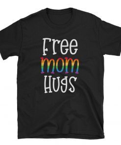Free Mom Hugs LGBT Short Sleeve Unisex Shirt