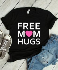 Free Mom Hugs T-Shirt Mom shirt Gift For Mom Mothers Day Gift