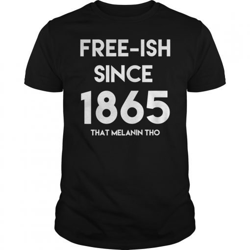 Freeish Since 1865 That Melanin Tho Juneteenth Celebration T-Shirt