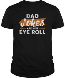 Funny Dad Jokes are How Eye Roll Shirt Fathers Day Gift Mens
