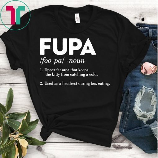 Funny Definition FUPA Foo-Pa Fat T-Shirt