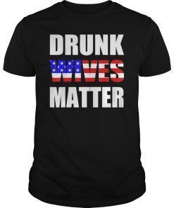 Funny Drunk Wives Matter 4th Of July T-Shirt