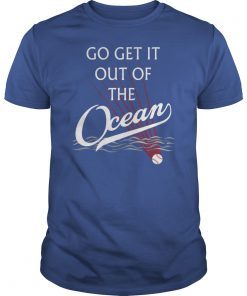 Funny Gift Birthday Go Get It Out Of the Ocean Shirt T-Shirt