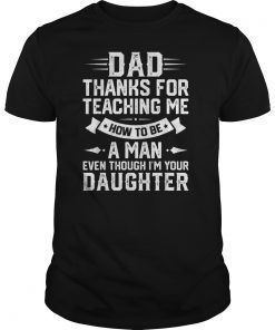 Funny Gift Dad Thank You For Teaching Me How To Be A Man T-Shirt