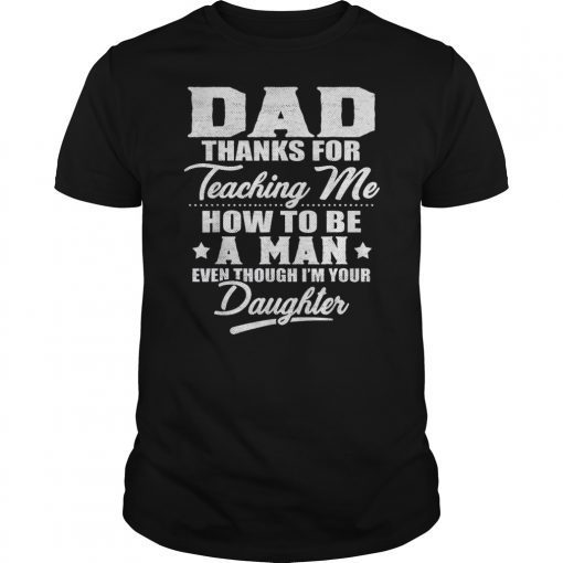 Funny Gift Dad Thank You For Teaching Me How To Be A Man T-Shirts