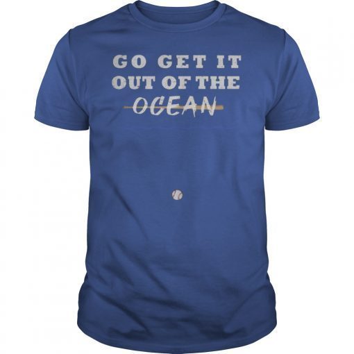 Go Get It Out Of The Ocean Baseball funny t-shirt LA Dodgers Short Sleeve Unisex T-Shirts