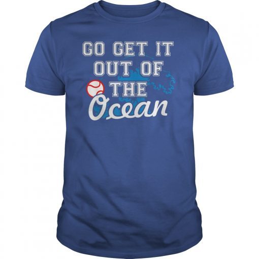 Go Get It Out Of The Ocean Funny Baseball Love T-Shirts