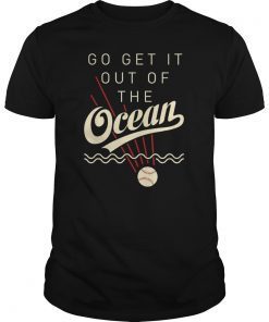 Go Get It Out Of The Ocean Shirt Funny Baseball Tshirt Gift