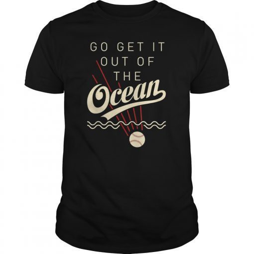 Go Get It Out Of The Ocean Shirt Funny Baseball Tshirt Gift