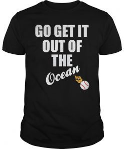 Go Get It Out Of The Ocean Tee Shirt