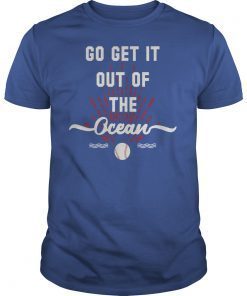 Go Get It Out Of The Ocean T-Shirt Baseball Shirts