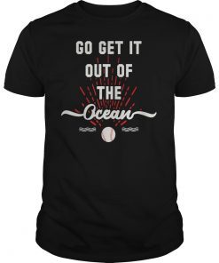 Go Get It Out Of The Ocean T-Shirt Baseball Shirts