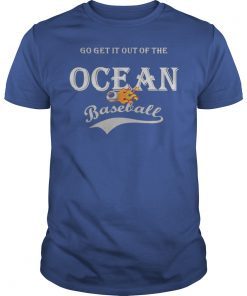 Go Get It Out Of The Ocean T-Shirt, Baseball funny t-shirt, board man gets paid tee1