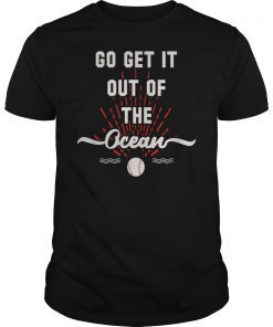 Go Get It Out Of The Ocean Tee Shirt Baseball Shirt