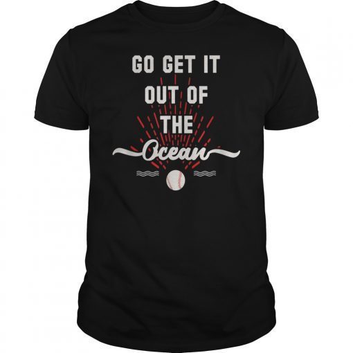 Go Get It Out Of The Ocean Tee Shirt Baseball Shirt