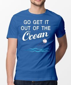 Go Get It Out Of the Ocean LA Dodgers Funny T-Shirt