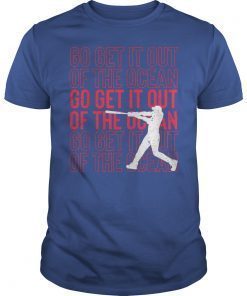 Go Get It Out Of the Ocean Shirt Baseball Perfect Gift Tee Shirts