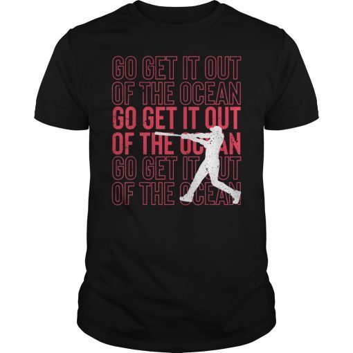 Go Get It Out Of the Ocean Shirt Baseball Perfect Gift Tee Shirts