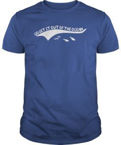 Go Get It Out Of the Ocean Shirt Baseball Perfect UnisexTShirts