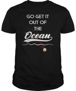 Go Get It Out Of the Ocean Shirt Baseball Shirt T-Shirts