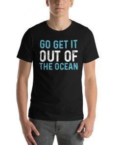 Go Get It Out Of the Ocean Shirt Go Get It Out Of The Ocean Baseball Homerun Hitter LA Dodgers Baseball Unisex T-Shirt