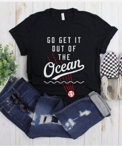 Go Get It Out Of the Ocean T-Shirt Men Women Unisex Tee