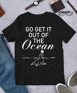 Go Get It Out Of the Ocean T-Shirt funny LA Dodgers Baseball shirt