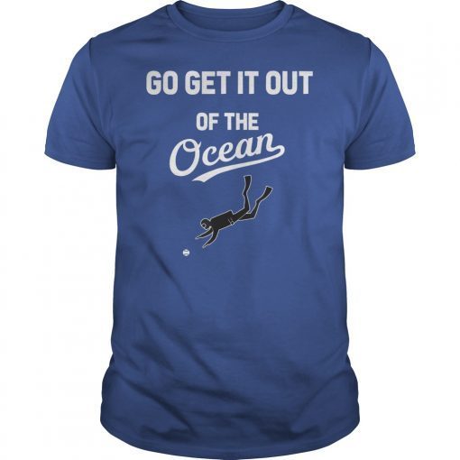 Go Get It Out Of the Ocean T-shirt baseball fans shirt