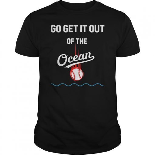 Go Get It Out Of the Ocean T-shirt baseball fans tee