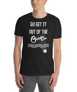 Go Get It Out Of the Ocean baseball Shirt Short-Sleeve Unisex T-Shirt