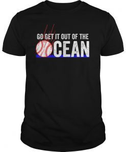 Go get it out of the ocean Funny Baseball home run gift top T-Shirts
