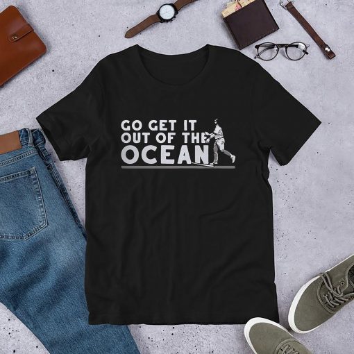 Go get it out of the ocean T-Shirts
