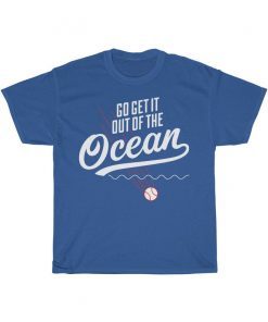 Go get it out of the ocean t shirt funny LA Dodgers Baseball Tee Shirt