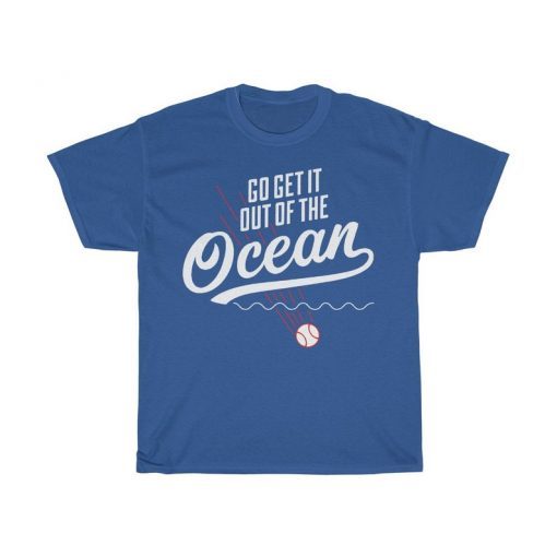 Go get it out of the ocean t shirt funny LA Dodgers Baseball Tee Shirt