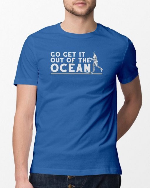 Go get it out of the ocean t shirt funny LA Dodgers Baseball shirts