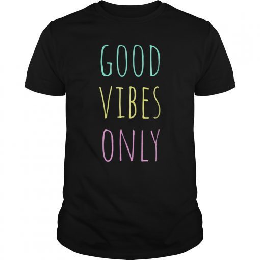 Good Vibes Only T-Shirt Be Positive Inspirational Quote