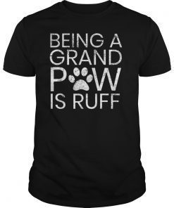 Grand Paw Shirt Being Grandpaw Is Ruff Funny Dog Shirts