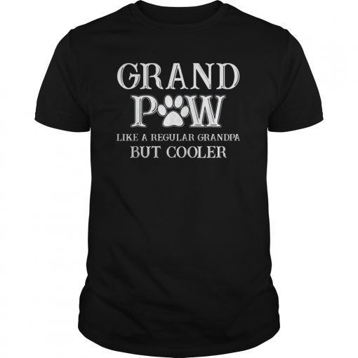 Grand Paw Shirt Like Regular Grandpa But Cooler Dog Lovers Gift Tee Shirts